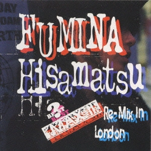 FUMINA HISAMATSU / 久松史奈 / MAXII Re-Mix In London