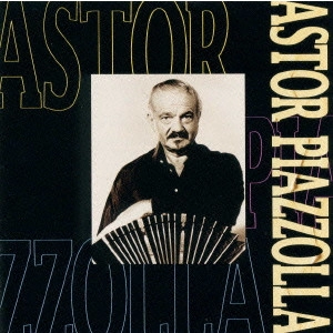 ASTOR PIAZZOLLA / アストル・ピアソラ / アストラ・ピアソラ・ベスト・セレクション