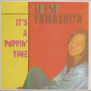 TATSURO YAMASHITA / 山下達郎 / IT'S A POPPIN'TIME / イッツ・ア・ポッピン・タイム