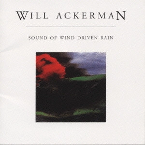 ウィル・アッカーマン / サウンド・オブ・ウインド・ドリヴン・ レイン / SOUND OF WIND DRIVEN RAIN