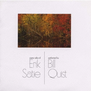 BILL QUIST / ビル・クウィスト / エリック・サティ・ピアノ作品集 / PIANO SLOLS OF ERIK SATIE