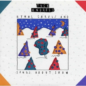 TUCK ANDRESS / タック・アンドレス / 賛美歌とキャロルと雪についての歌 / "HYMNS, CAROLS AND SONGS ABOUT SNOW"