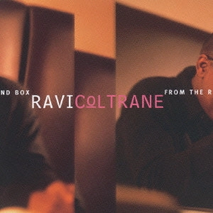 RAVI COLTRANE / ラヴィ・コルトレーン / フロム・ザ・ラウンド・ボックス / FROM THE ROUND BOX