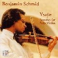 BENJAMIN SCHMID / ベンヤミン・シュミット  / イザイ：無伴奏ＶＮソナタ（全曲