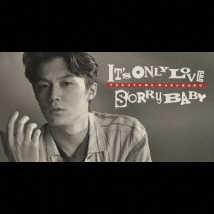 MASAHARU FUKUYAMA / 福山雅治 / IT’S ONLY LOVE/SORRY BABY