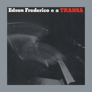 エヂソン・フレデリコ / エヂソン・フレデリコ・イ・ア・トランザ / EDSON FREDERICO E A TRANZA
