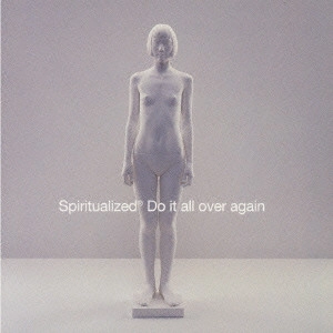 SPIRITUALIZED / スピリチュアライズド / ドゥ・イット・オール・オーヴァー・アゲイン