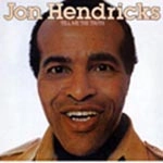 JON HENDRICKS / ジョン・ヘンドリックス / テル・ミー・ザ・トゥルース