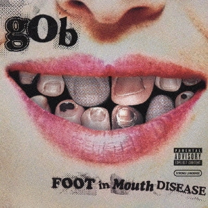 GOB / ゴブ / フット・イン・マウス・ディジーズ / FOOT IN MOUSE DISEASE