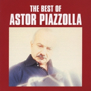 ASTOR PIAZZOLLA / アストル・ピアソラ / ベスト・オブ・アストル・ピアソラ