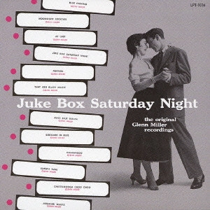 GLENN MILLER ORCHESTRA / グレン・ミラー・オーケストラ / ジューク・ボックス・サタデイ・ナイト / JUKE BOX SATURDAY NIGHT