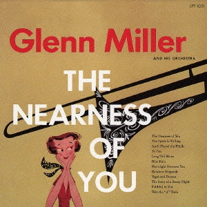 GLENN MILLER ORCHESTRA / グレン・ミラー・オーケストラ / ザ・ニアネス・オブ・ユー / THE NEARNESS OF YOU