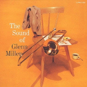 GLENN MILLER ORCHESTRA / グレン・ミラー・オーケストラ / ザ・サウンド・オブ・グレン・ミラー / THE SOUND OF GLENN MILLER