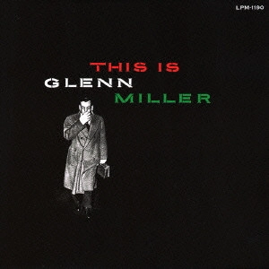 GLENN MILLER ORCHESTRA / グレン・ミラー・オーケストラ / ジス・イズ・グレン・ミラー / THIS IS GLENN MILLER