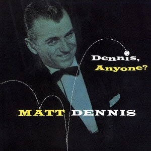 MATT DENNIS / マット・デニス / デニス・エニワン / Dennis. Anyone?