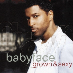 ベイビーフェイス / グロウン・アンド・セクシー / grown & sexy