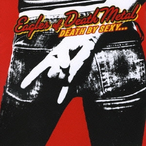 EAGLES OF DEATH METAL / イーグルス・オブ・デス・メタル / セクシー天国 / DEATH BY SEXY...