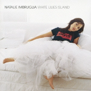 NATALIE IMBRUGLIA / ナタリー・インブルーリア / ホワイト・リリーズ・アイランド / WHITE LILIES ISLAND