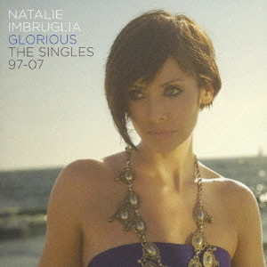 NATALIE IMBRUGLIA / ナタリー・インブルーリア / グローリアス:シングルズ 97-07 / GLORIOUS THE SINGLES 97 - 07