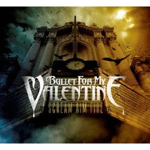 BULLET FOR MY VALENTINE / ブレット・フォー・マイ・ヴァレンタイン / スクリーム・エイム・ファイア / SCREAM AIM FIRE
