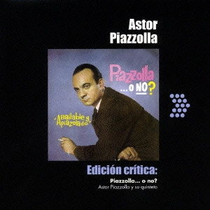 ASTOR PIAZZOLLA / アストル・ピアソラ / ピアソラか否か? / PIAZZOLLA... O NO?