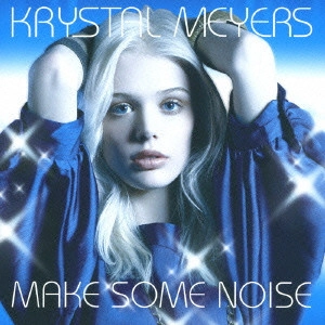KRYSTAL MEYERS / クリスタル・マイヤーズ / メイク・サム・ノイズ / MAKE SOME NOISE