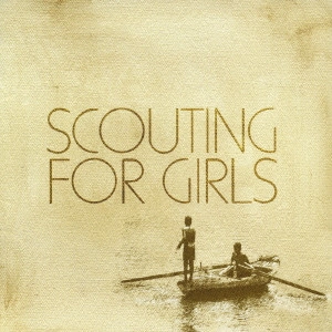 SCOUTING FOR GIRLS / スカウティング・フォー・ガールズ / スカウティング・フォー・ガールズ / SCOUTING FOR GIRLS