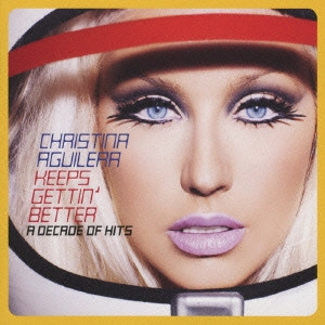 CHRISTINA AGUILERA / クリスティーナ・アギレラ / KEEPS GETTIN' BETTER A DECADE OF HITS / キープス・ゲッティン・ベター~グレイテスト・ヒッツ