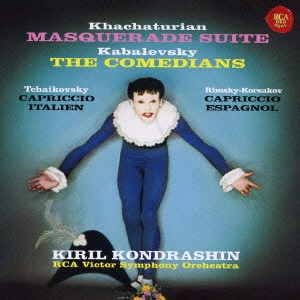 KIRILL KONDRASHIN / キリル・コンドラシン / KHACHATURIAN: MASQUERADE SUITE|KABALEVSKY: THE COMEDIANS|TCHAIKOVSKY: CAPRICICIO ITALIEN|RIMSKY-KORSAKOV: CAPRICCIO ESPAGNAL / 道化師~ロシア管弦楽名演集