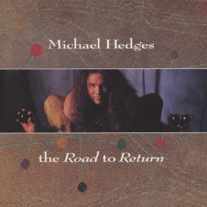 マイケル・ヘッジズ / ロード・トゥ・リターン / THE ROAD TO RETURN