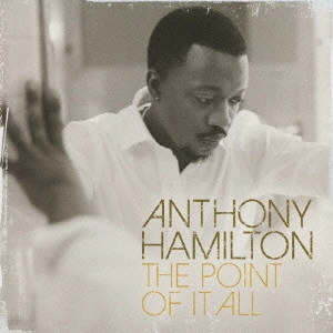 ANTHONY HAMILTON / アンソニー・ハミルトン / ザ・ポイント・オブ・イット・オール / THE POINT OF IT ALL