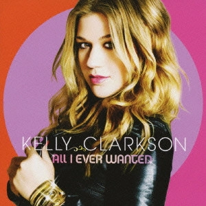 KELLY CLARKSON / ケリー・クラークソン / オール・アイ・エヴァー・ウォンテッド-デラックス・エディション / ALL I EVER WANTED
