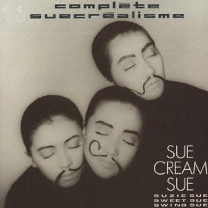 SUE CREAM SUE / シュークリームシュ / シュークリームシュ/コンプレット・シュークレアリスム
