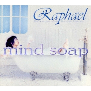 RAPHAEL (J-POP) / ラファエル / mind soap / MIND SOAP