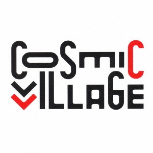 COSMIC VILLAGE / COSMIC VILLAGE
