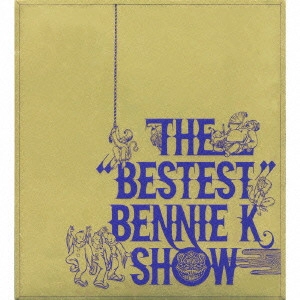 BENNIE K / "THE “BESTEST"" BENNIE K SHOW"