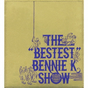 BENNIE K / "THE “BESTEST"" BENNIE K SHOW" / THE 'BESTEST' BENNIE K SHOW