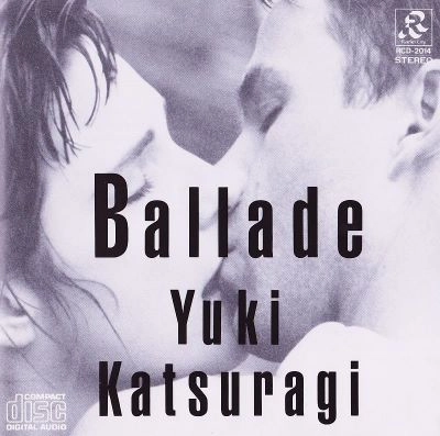 YUKI KATSURAGI / 葛城ユキ / BALLADE