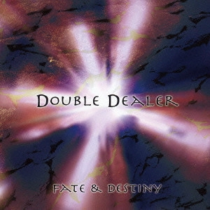DOUBLE DEALER / ダブル・ディーラー / フェイト・アンド・デスティニー / FATE & DESTINY