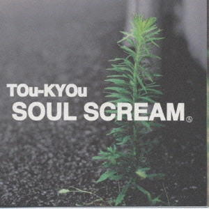 SOUL SCREAM / ソウルスクリーム / TOu-KYOu