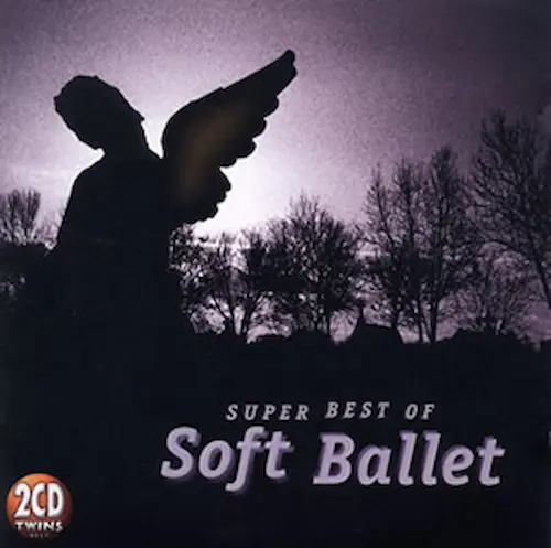 SOFT BALLET / ソフト・バレエ / スーパー・ベスト・オブ ソフト・バレエ / SUPER BEST OF SOFT BALLET