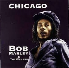 BOB MARLEY (& THE WAILERS) / ボブ･マーリー（･アンド･ザ･ウエイラーズ） / シカゴ / CHICAGO
