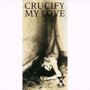 X JAPAN / CRUCIFY MY LOVE