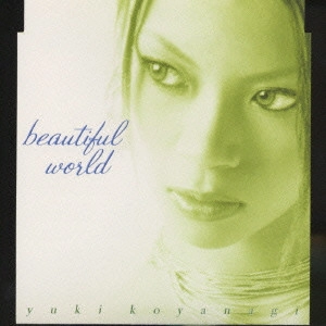 YUKI KOYANAGI / 小柳ゆき / beautiful world