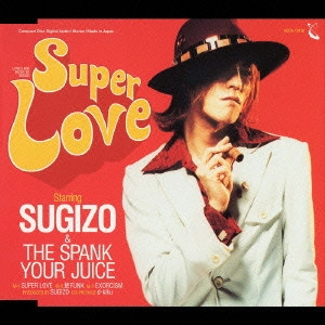 SUGIZO&THE SPANK YOUR JUICE / SUPER LOVE