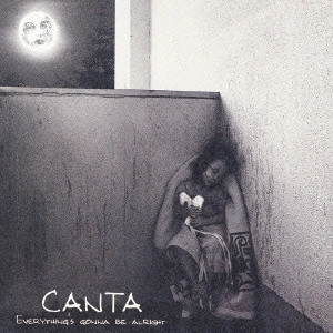 CANTA / カンタ / EVERYTHING'S GONNA BE ALRIGHT