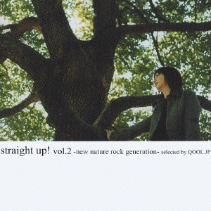 V.A. / オムニバス / straight up! vol.2-new nature rock generation-selected by QOOL.JP / STRAIGHT UP! VOL.2 - NEW NATURE ROCK GENERATION - SELECTED BY QOOL.JP