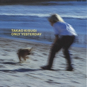 TAKAO KISUGI / 来生たかお / 来生たかお/オンリー・イエスタデイ~つい昨日のこと