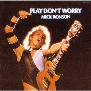 MICK RONSON / ミック・ロンソン / プレイ・ドント・ウォーリー / PLAY DON'T WORRY