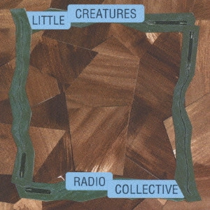 LITTLE CREATURES / リトル・クリーチャーズ / レディオ コレクティヴ
